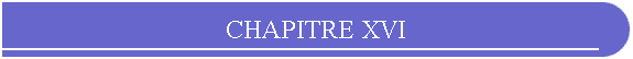 CHAPITRE XVI