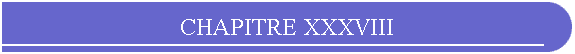 CHAPITRE XXXVIII