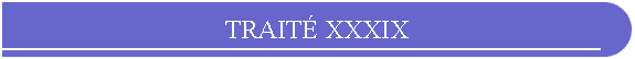 TRAIT XXXIX