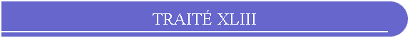 TRAIT XLIII