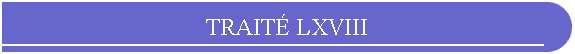 TRAIT LXVIII