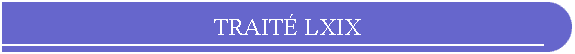 TRAIT LXIX