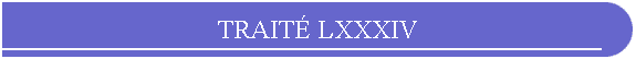 TRAIT LXXXIV