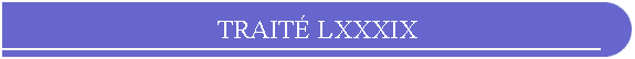 TRAIT LXXXIX