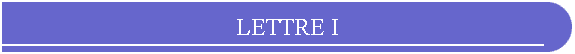 LETTRE I