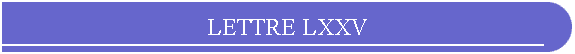 LETTRE LXXV