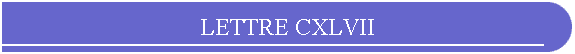 LETTRE CXLVII