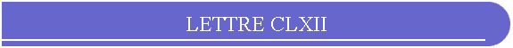 LETTRE CLXII