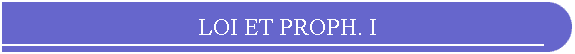 LOI ET PROPH. I