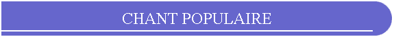 CHANT POPULAIRE