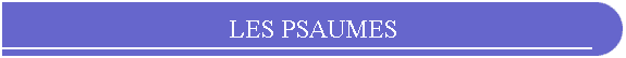 LES PSAUMES