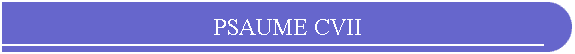 PSAUME CVII