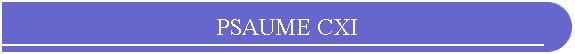 PSAUME CXI