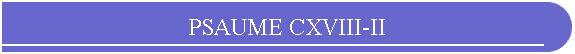 PSAUME CXVIII-II