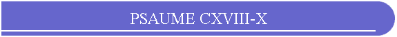 PSAUME CXVIII-X