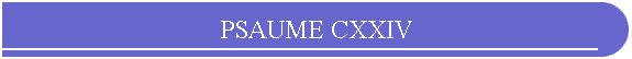 PSAUME CXXIV