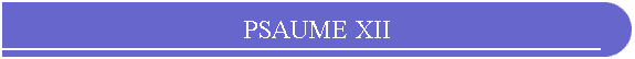 PSAUME XII