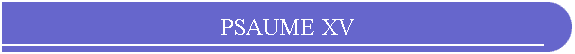PSAUME XV
