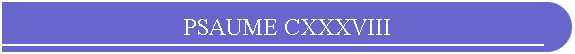 PSAUME CXXXVIII