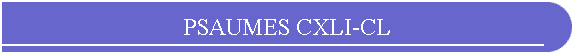 PSAUMES CXLI-CL