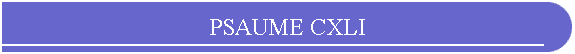 PSAUME CXLI
