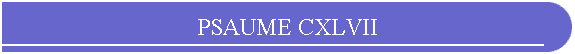 PSAUME CXLVII