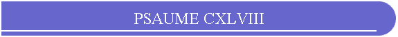 PSAUME CXLVIII