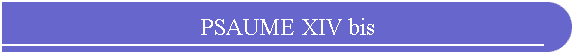 PSAUME XIV bis