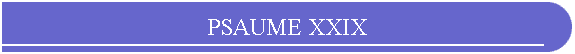 PSAUME XXIX
