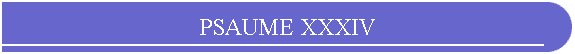 PSAUME XXXIV