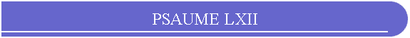 PSAUME LXII
