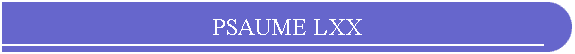 PSAUME LXX