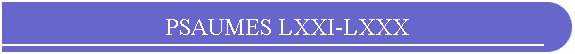 PSAUMES LXXI-LXXX