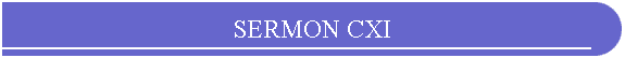 SERMON CXI
