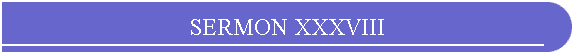 SERMON XXXVIII