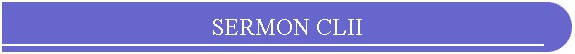 SERMON CLII